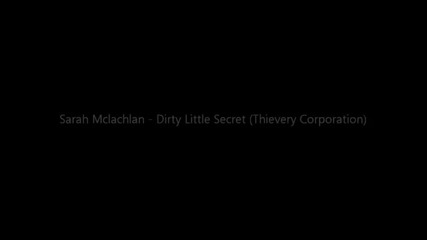 Sarah Mclachlan - Dirty Little Secret (thievery Corporation)
