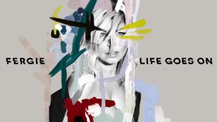 Fergie - Life Goes On | A U D I O |