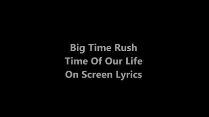 Big Time Rush - Time Of Our Life