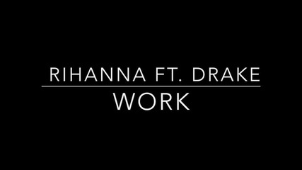 Rihanna Feat, Drake - Work ( Explicit )
