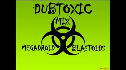 Dubstep 2012 (dubtoxic Mix) Blastoid N Megadroid