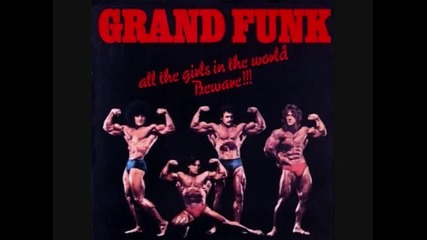 Grand Funk Railroad - All The Girls In The World Beware!!! - 01 - Responsibility 