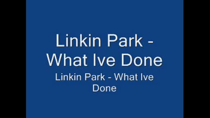Linkin Park - What Ive Done