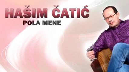 Hasim Catic - 2015 - Pola mene (hq) (bg sub)