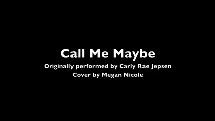 Call Me Maybe - Carly Rae Jepsen (cover) Megan Nicole