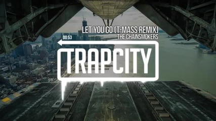 The Chainsmokers - Let You Go T-mass Remix