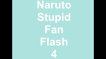 Naruto Stupid Fan Flash 4