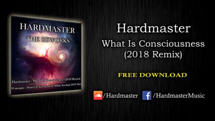 Hardmaster - What Is Consciousness (2018 Remix)