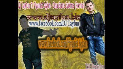 Dj Tayfun ft.piyanist Askin - Ona Buna Bakma (remix) www.djtayfun.biz 