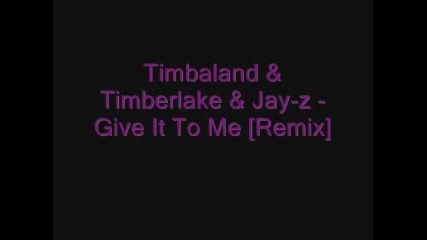 Timbaland Timberlake Jay-z - Give It To Me [remake]