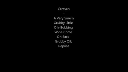 Caravan - A Very Smelly Grubby Little Oik-bobbing Wide -come On Back-grubby Oik Reprise