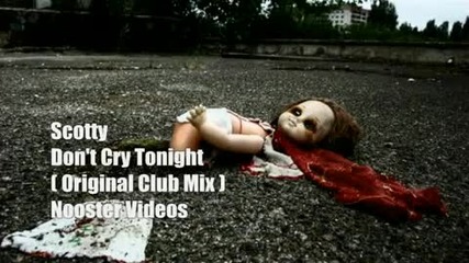 Scotty - Don't Cry Tonight [ Original Club Mix ]