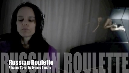 Russian Roulette Rihanna Cover by Leanne Bandte