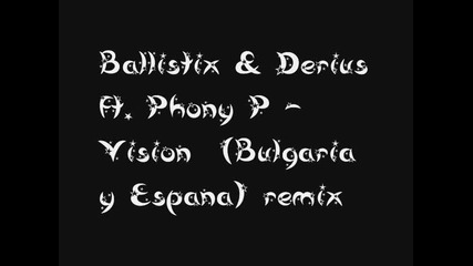 Ballistix & Derius ft. Phony P - Vision (bulgaria y Espana) rmx 