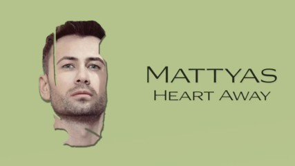 Mattyas - Heart Away