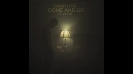 Omar Linx - Come and Go ft. Dante