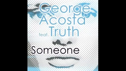 George Acosta feat. Truth - Someone Vox Mix 