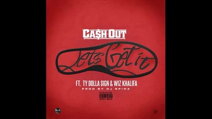 *2014* Cash Out ft. Ty Dolla Sign & Wiz Khalifa - Let's get it