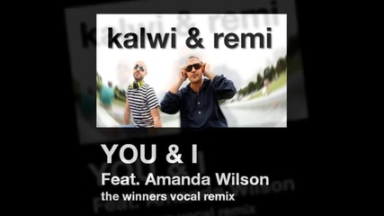 Kalwi and Remi feat Amanda Wilson You and I 720p