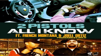 2 Pistols Ft. French Montana & Joell Ortiz - All I Know