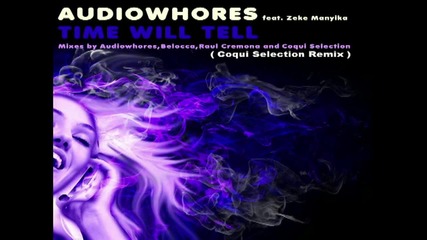 Audiowhores ft. Zeke Manyika - Time Will Tell ( Coqui Selection Remix ) Full Song