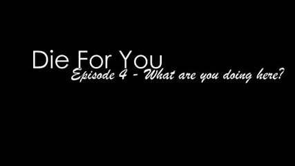 Die For You - Ep. 4