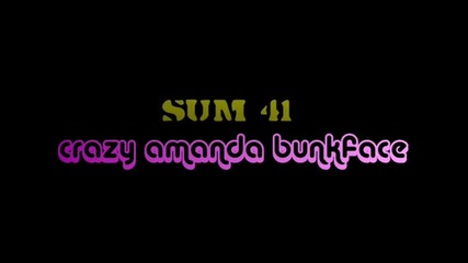 Sum 41 *crazy Amanda bunkface*