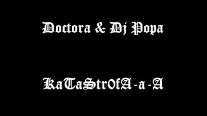 Doctora & Dj Popa - Катастрофа