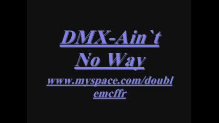Dmx - Ain`t No Way