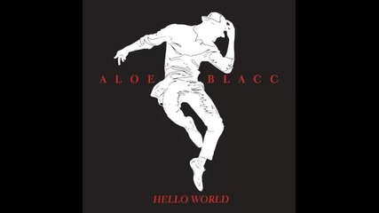 *2014* Aloe Blacc - Hello world