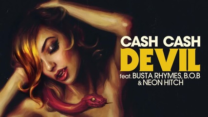 2015/ Cash Cash feat. Busta Rhymes, B.o.b & Neon Hitch - Devil (audio)