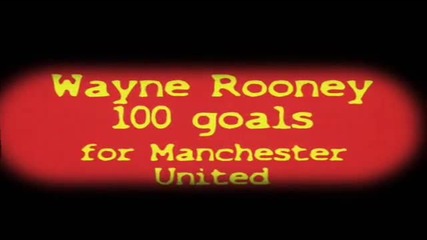 Wayne Rooney - 100 goals for Manchester United
