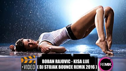 Boban Rajovic - Kisa Lije • Dj Stojak Bounce Remix 2016