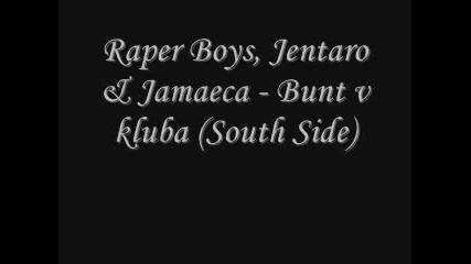 Raper Boys, Jentaro&jamaeca - Бунт в клуба