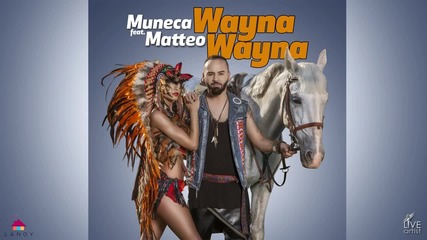 Muneca feat. Matteo - Wayna Wayna (official New Single)