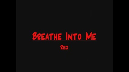 Red - Breathe Into Me