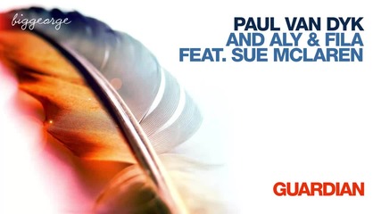 Paul Van Dyk with Aly And Fila ft. Sue Mclaren - Guardian ( Radio Edit )
