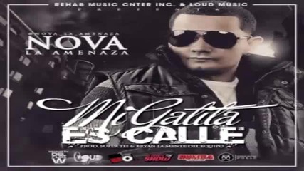 Nova la Amenaza - Mi Gatita Es Calle Lo Nuevo