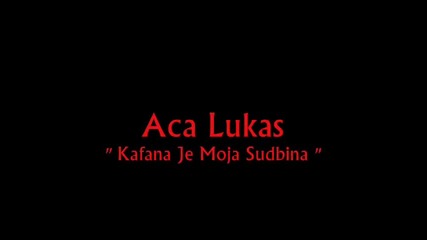 Aca Lukas - Kafana Je Moja Sudbina