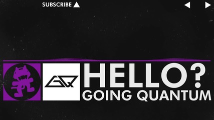 [dubstep] - Going Quantum - Hello- [monstercat Release]