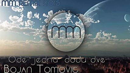 Боян Томович - Оде йедна доджу две Mm Remix 2015