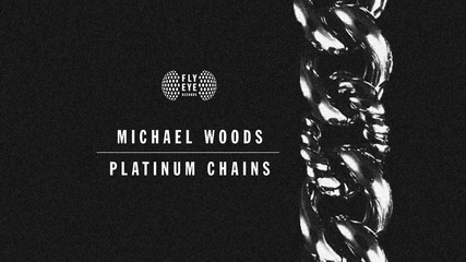 Flyeye116 Michael Woods Platinum Chains (pete Tong Radio 1 Preview)