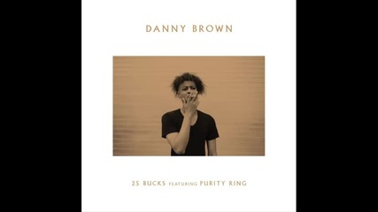 Danny Brown ft. Purity Ring - 25 Bucks