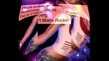 ### Phunk - a - delic vs. Kleinenberg - This isnt Miami Rockin ###