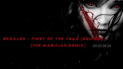 Skrillex - First of the Year (еquinox) • 7he Magician Remix •» 2014