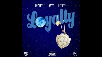 *2014* Dew Baby ft. Wale & Fat Trel - Loyalty