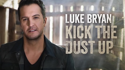 2015 Luke Bryan - Kick The Dust Up (audio)