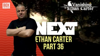 NEXTTV 013: The Vanishing of Ethan Carter (Част 36) Денислав от Варна