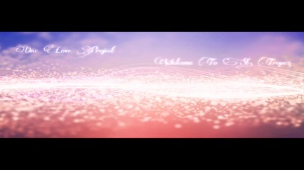 Dj Antoine - Welcome To St. Tropez (one Love Project Edit)