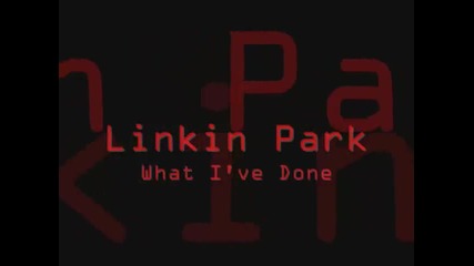 Linkin Park - What ive done